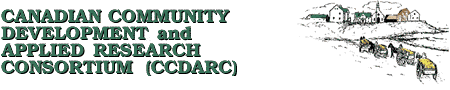CANADIAN COMMUNITY DEVELOPMENT and 
APPLIED RESEARCH CONSORTIUM 
(CCDARC)