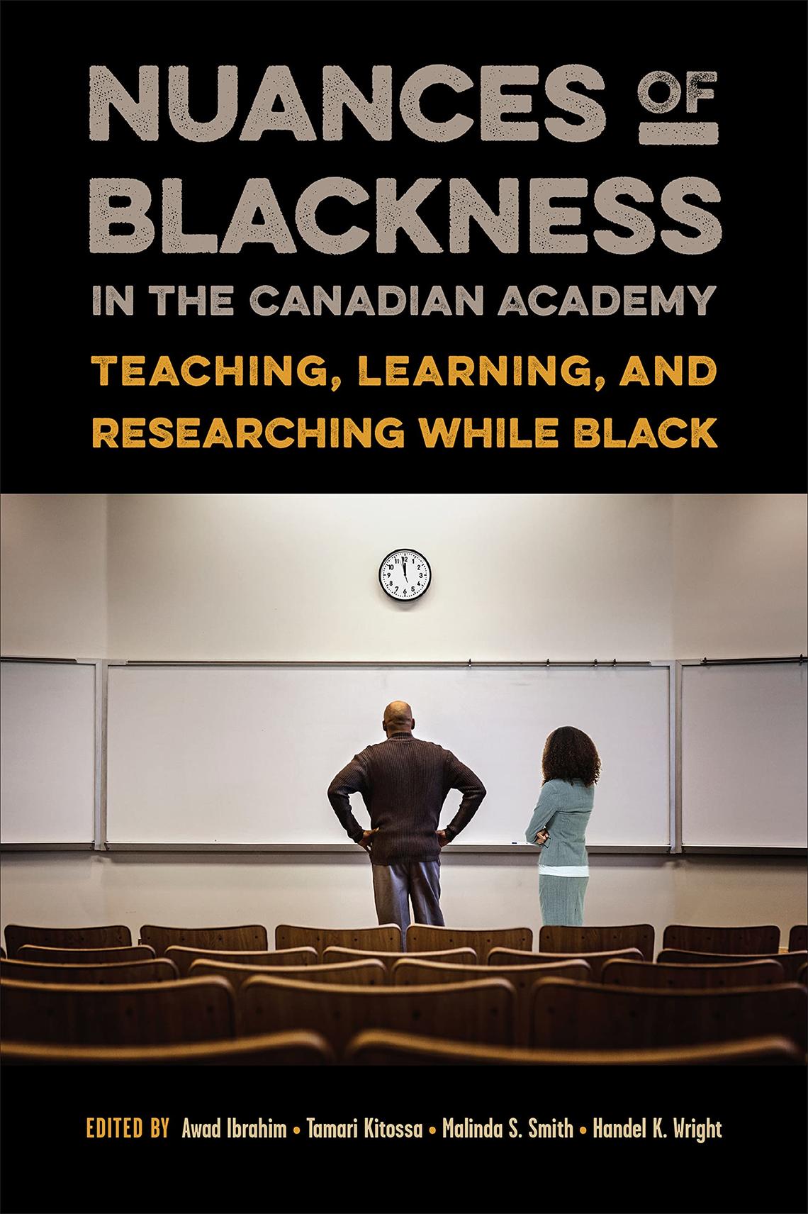 Nuances of Blackness in the Canadian Academy: Teaching, Learning, and Researching while Black (U of Toronto Press, 2022)