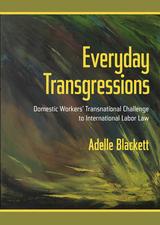 Everyday Transgressions: Domestic Workers' Transnational Challenge to International Labor Law