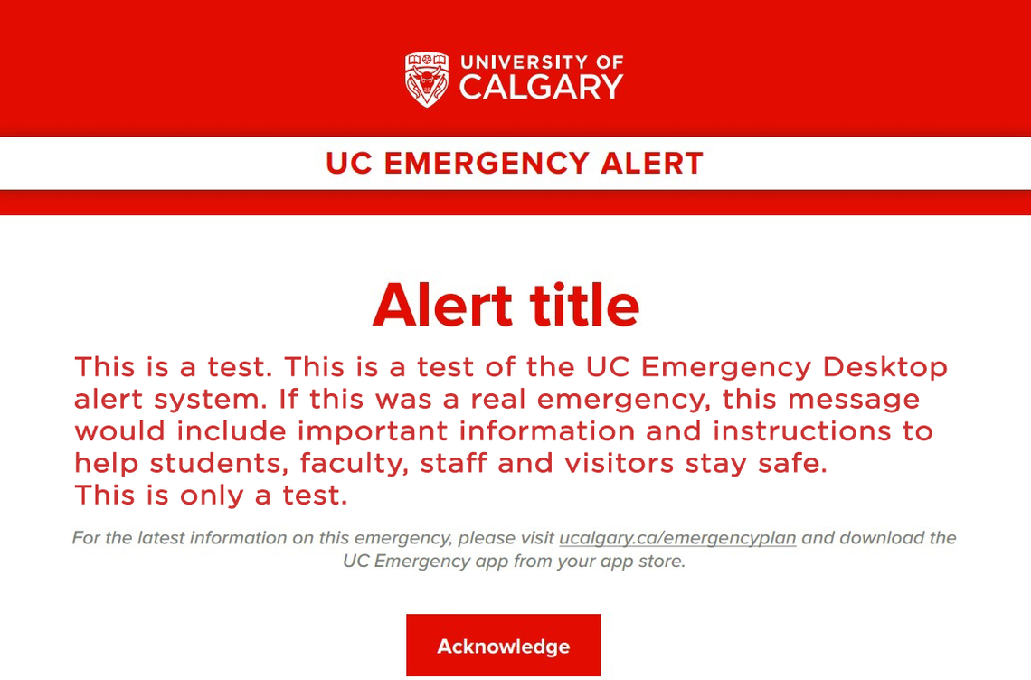 A UC Emergency Alert. Text reads: "This is a test. This is a test of UC Emergency Desktop alert system. If this was a real emergency, this message would include important information and instructions to help students, faculty, staff, and visitors stay safe. This is only a test. For the latest information on this emergency, please visit ucalgary.ca/emergencyplan and download the UC Emergency app from your app store.